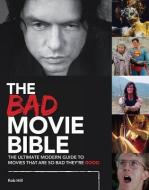 Bad Movie Bible: Ultimate Modern Guide to Movies di Rob Hill edito da Art of Publishing Limited