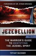 Jezebellion: The Warrior's Guide to Identifying the Jezebel Spirit di Tiffany Buckner edito da LIGHTNING SOURCE INC