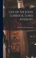 Life of Sir John Lubbock, Lord Avebury; 2 di Horatio Gordon Hutchinson edito da LIGHTNING SOURCE INC
