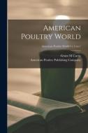 American Poultry World; v.1: no.1 di Grant M. Curtis edito da LIGHTNING SOURCE INC