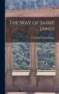 The Way of Saint James di Georgiana Goddard King edito da LEGARE STREET PR