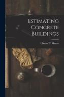 Estimating Concrete Buildings di Clayton W. Mayers edito da LEGARE STREET PR