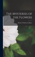 The Mysteries of the Flowers di Herbert Waldron Faulkner edito da LEGARE STREET PR