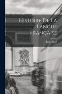 Histoire De La Langue Française di Émile Littré edito da LEGARE STREET PR