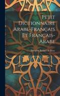 Petit Dictionnaire Arabe-français Et Français-arabe edito da LEGARE STREET PR
