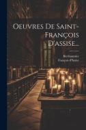 Oeuvres De Saint-françois D'assise... di François D'Assise, Berthaumier edito da LEGARE STREET PR