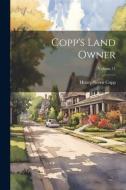 Copp's Land Owner; Volume 11 di Henry Norris Copp edito da LEGARE STREET PR