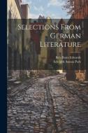 Selections From German Literature di Edwards Amasa Park, Bela Bates Edwards edito da LEGARE STREET PR