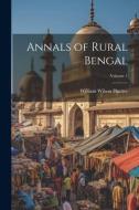 Annals of Rural Bengal; Volume 1 di William Wilson Hunter edito da LEGARE STREET PR