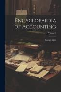 Encyclopaedia of Accounting; Volume 3 di George Lisle edito da LEGARE STREET PR