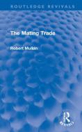 The Mating Trade di Robert Mullan edito da Taylor & Francis Ltd