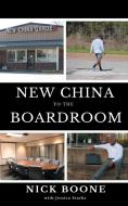 New China To The Boardroom di Nick Boone edito da Indy Pub