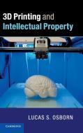 3D Printing and Intellectual Property di Lucas S. Osborn edito da Cambridge University Press