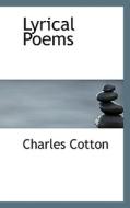 Lyrical Poems di Charles Cotton edito da Bibliolife