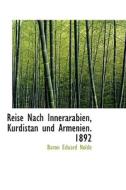 Reise Nach Innerarabien, Kurdistan Und Armenien. 1892 di Baron Eduard Nolde edito da Bibliolife