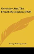 Germany and the French Revolution (1920) di George Peabody Gooch edito da Kessinger Publishing