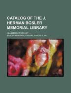 Catalog of the J. Herman Bosler Memorial Library; Classed Author List di Carlisle Bosler Memorial Library edito da Rarebooksclub.com