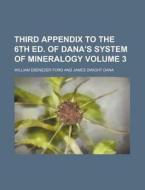 Third Appendix to the 6th Ed. of Dana's System of Mineralogy Volume 3 di William Ebenezer Ford edito da Rarebooksclub.com