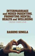 Intermarriage and Mixed Parenting, Promoting Mental Health and Wellbeing di R. Singla edito da Palgrave Macmillan