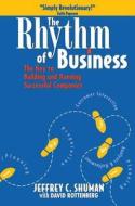 The Rhythm Of Business di David Rottenberg, Jeffrey C. Shuman edito da Taylor & Francis Ltd