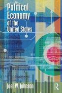Political Economy of the United States di Joel W. Johnson edito da Taylor & Francis Ltd.