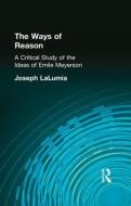 The Ways of Reason di Joseph Lalumia edito da Routledge