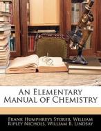 An Elementary Manual Of Chemistry di Frank Humphreys Storer, William Ripley Nichols, William B. Lindsay edito da Bibliobazaar, Llc