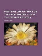 Western Characters Or Types Of Border Li di J. L. McConnel edito da Rarebooksclub.com