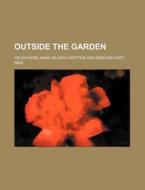 Outside The Garden di Helen Rose Anne Milman Crofton edito da General Books Llc