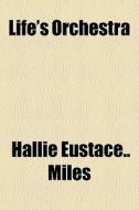 Life's Orchestra di Hallie Eustace Miles edito da General Books Llc