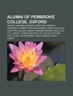 Alumni of Pembroke College, Oxford di Source Wikipedia edito da Books LLC, Reference Series