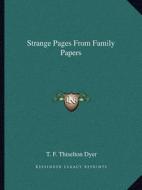 Strange Pages from Family Papers di T. F. Thiselton Dyer edito da Kessinger Publishing