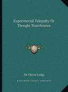 Experimental Telepathy or Thought Transference di Oliver Lodge edito da Kessinger Publishing
