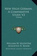 New High German, a Comparative Study V2: Syntax di William W. Valentine edito da Kessinger Publishing