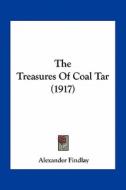 The Treasures of Coal Tar (1917) di Alexander Findlay edito da Kessinger Publishing