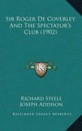 Sir Roger de Coverley and the Spectatoracentsa -A Centss Club (1902) di Richard Steele, Joseph Addison edito da Kessinger Publishing