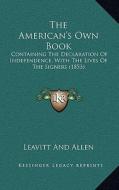 The American's Own Book: Containing the Declaration of Independence, with the Lives of the Signers (1853) di Leavitt and Allen edito da Kessinger Publishing