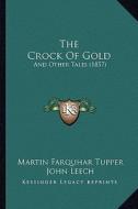 The Crock of Gold: And Other Tales (1857) di Martin Farquhar Tupper edito da Kessinger Publishing