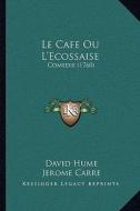 Le Cafe Ou L'Ecossaise: Comedie (1760) di David Hume edito da Kessinger Publishing