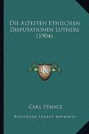 Die Altesten Ethischen Disputationen Luthers (1904) edito da Kessinger Publishing