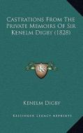 Castrations from the Private Memoirs of Sir Kenelm Digby (1828) di Kenelm Digby edito da Kessinger Publishing
