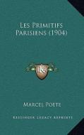 Les Primitifs Parisiens (1904) di Marcel Poete edito da Kessinger Publishing