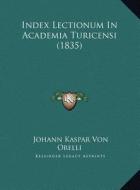 Index Lectionum in Academia Turicensi (1835) di Johann Kaspar Von Orelli edito da Kessinger Publishing