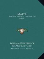Malta: And the Knights Hospitalers (1905) di William Kirkpatrick Riland Bedford edito da Kessinger Publishing