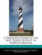 A Traveler's Guide to the Best Places to Visit in North Carolina di Natalie Canter, Natasha Holt edito da 6 DEGREES BOOKS