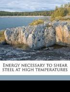 Energy Necessary To Shear Steel At High di Guy Doric Newton edito da Nabu Press