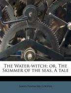 The Water-witch; Or, The Skimmer Of The di James Fenimore Cooper edito da Nabu Press