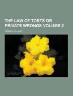 The Law Of Torts Or Private Wrongs Volume 2 di Francis Hilliard edito da Theclassics.us