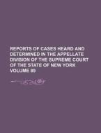Reports of Cases Heard and Determined in the Appellate Division of the Supreme Court of the State of New York Volume 89 di Books Group edito da Rarebooksclub.com