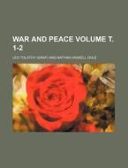 War and Peace Volume . 1-2 di Leo Nikolayevich Tolstoy edito da Rarebooksclub.com